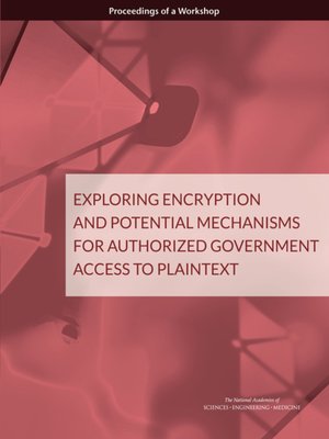 cover image of Exploring Encryption and Potential Mechanisms for Authorized Government Access to Plaintext
